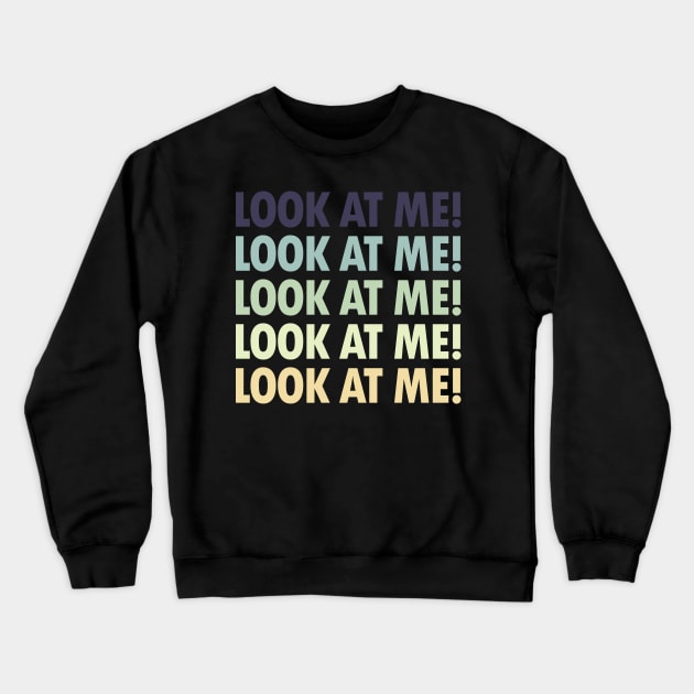 Look At Me! - A Classic Design for Extroverts Crewneck Sweatshirt by tiokvadrat